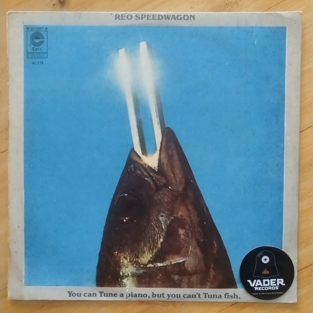 REO Speedwagon – You can tune a piano, but you can’t tuna fish